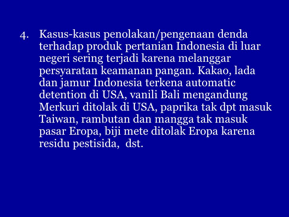 Kasus-kasus penolakan/pengenaan denda terhadap produk pertanian Indonesia di luar negeri sering terjadi karena melanggar persyaratan keamanan pangan.