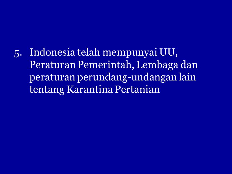 Indonesia telah mempunyai UU, Peraturan Pemerintah, Lembaga dan peraturan perundang-undangan lain tentang Karantina Pertanian