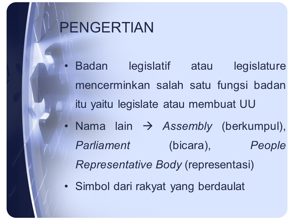 PENGERTIAN Badan legislatif atau legislature mencerminkan salah satu fungsi badan itu yaitu legislate atau membuat UU.