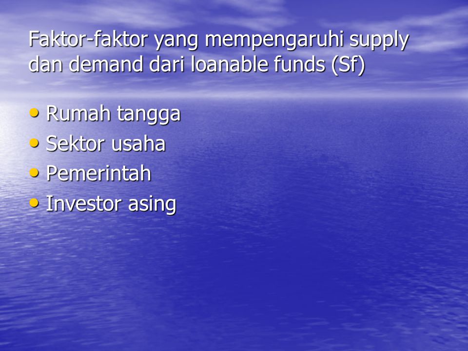 Faktor-faktor yang mempengaruhi supply dan demand dari loanable funds (Sf)
