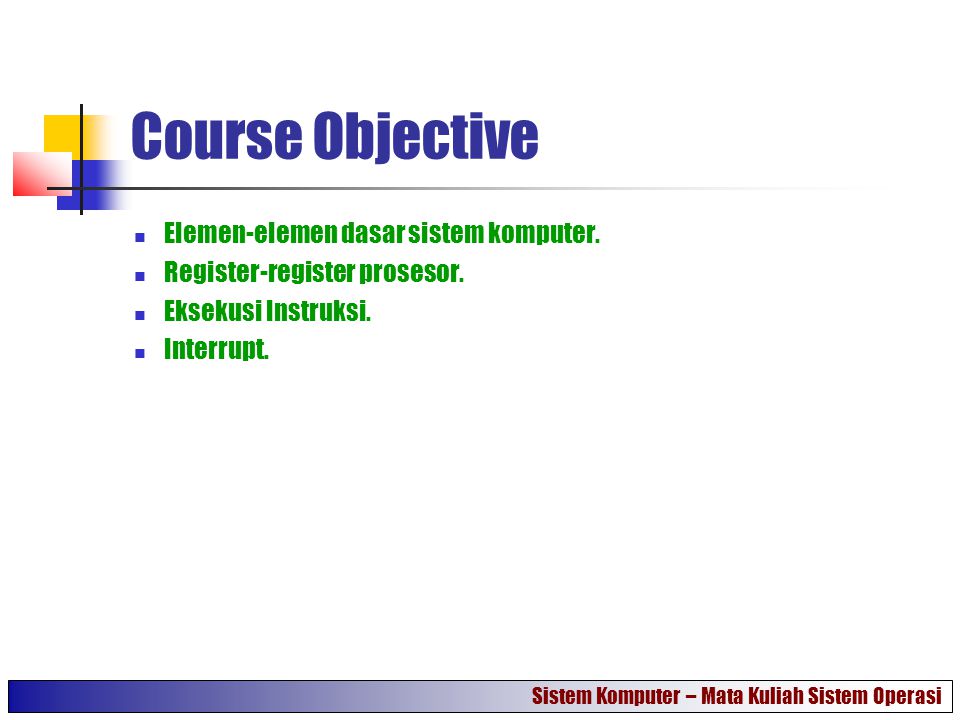Course Objective Elemen-elemen dasar sistem komputer.