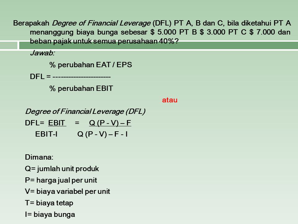Berapakah Degree of Financial Leverage (DFL) PT A, B dan C, bila diketahui PT A menanggung biaya bunga sebesar $ PT B $ PT C $ dan beban pajak untuk semua perusahaan 40%.