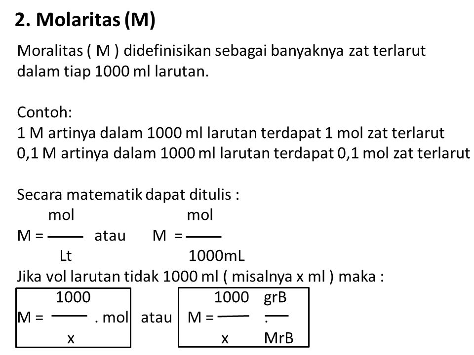 2. Molaritas (M) Moralitas ( M ) didefinisikan sebagai banyaknya zat terlarut. dalam tiap 1000 ml larutan.