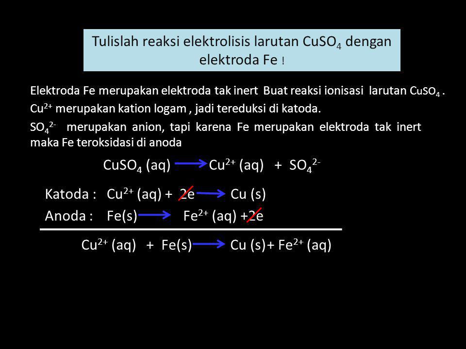 Tulislah reaksi elektrolisis larutan CuSO4 dengan elektroda Fe !