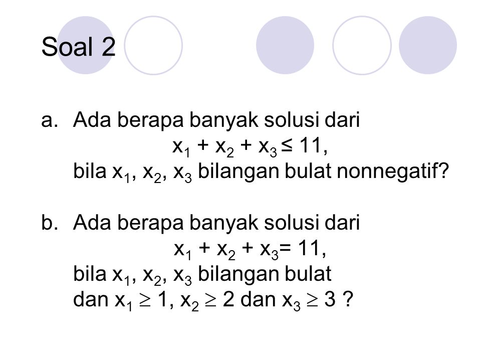 Soal 2 Ada berapa banyak solusi dari x1 + x2 + x3 ≤ 11,