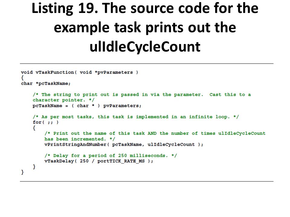 Listing 19. The source code for the example task prints out the ulIdleCycleCount