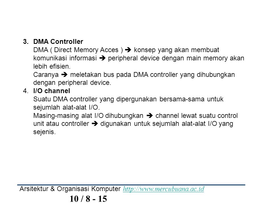 DMA Controller DMA ( Direct Memory Acces )  konsep yang akan membuat komunikasi informasi  peripheral device dengan main memory akan lebih efisien.