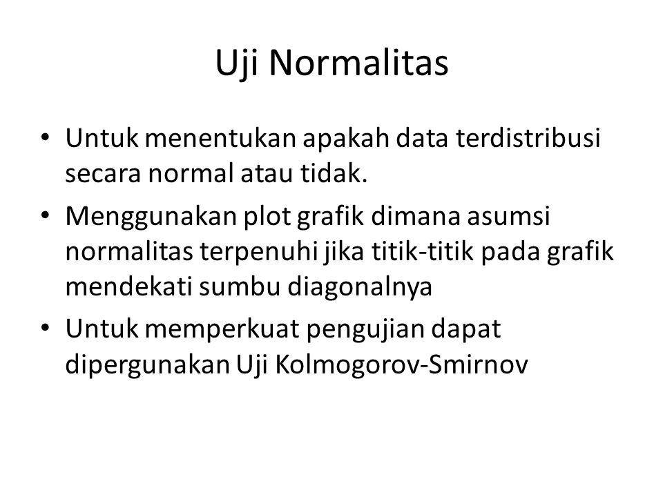Uji Normalitas Untuk menentukan apakah data terdistribusi secara normal atau tidak.