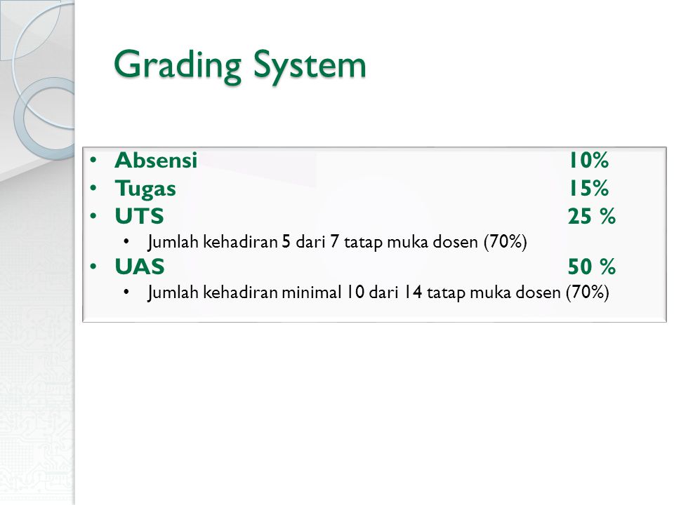 Grading System Absensi 10% Tugas 15% UTS 25 % UAS 50 %