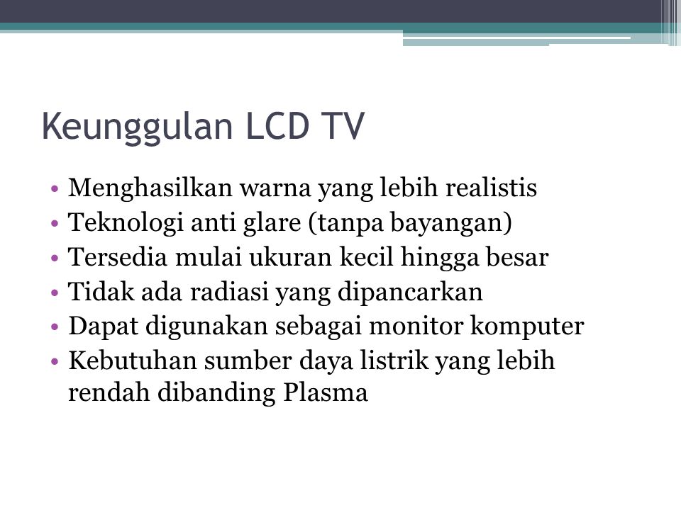 Keunggulan LCD TV Menghasilkan warna yang lebih realistis