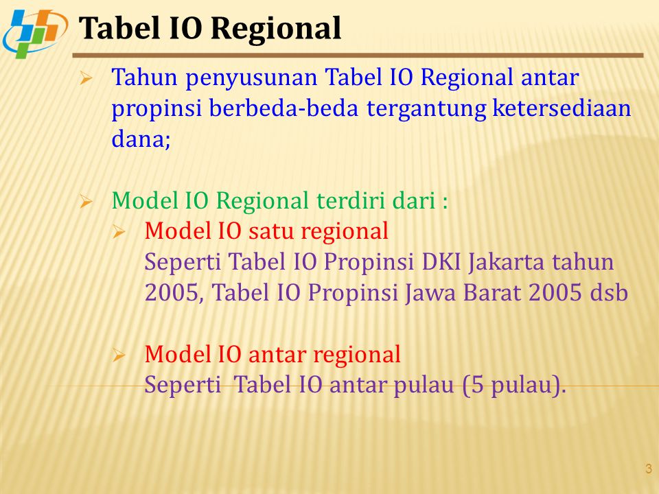 Tabel IO Regional Tahun penyusunan Tabel IO Regional antar propinsi berbeda-beda tergantung ketersediaan dana;