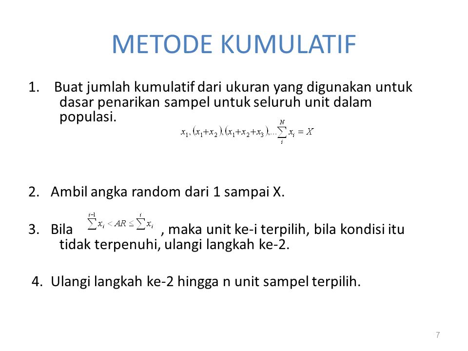 METODE KUMULATIF 1. Buat jumlah kumulatif dari ukuran yang digunakan untuk dasar penarikan sampel untuk seluruh unit dalam populasi.