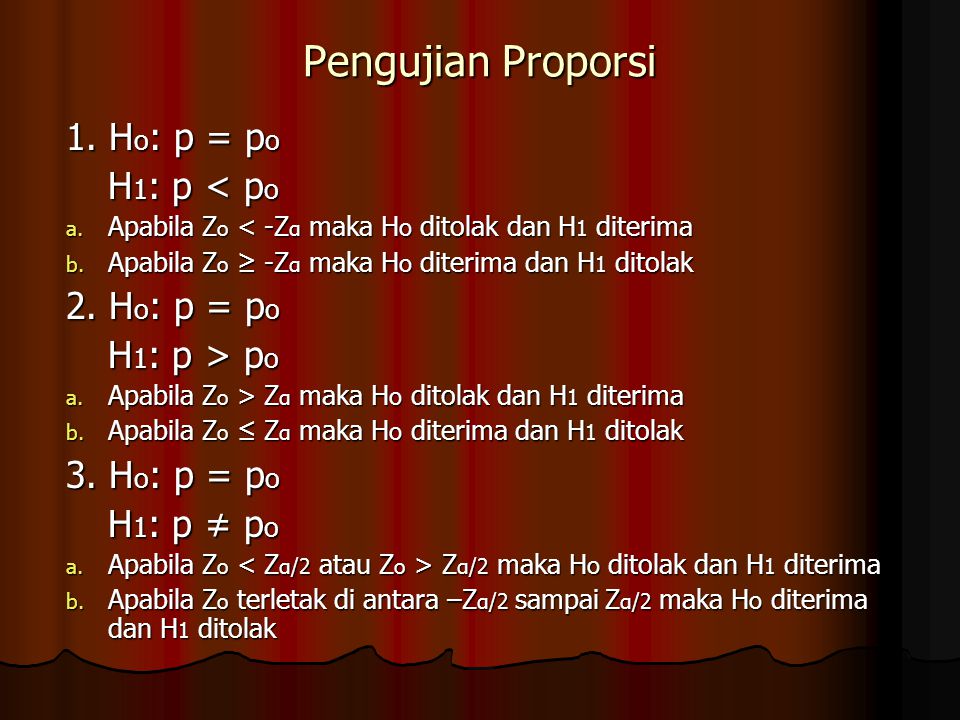 Pengujian Proporsi 1. Ho: p = po H1: p < po 2. Ho: p = po