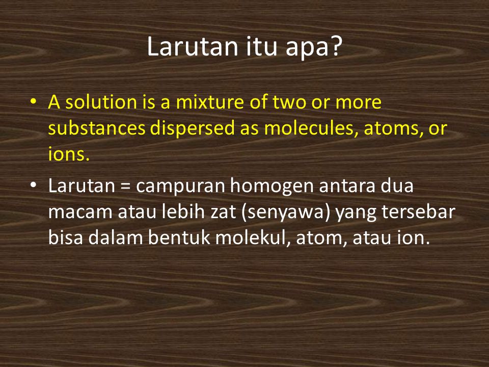 Larutan itu apa A solution is a mixture of two or more substances dispersed as molecules, atoms, or ions.