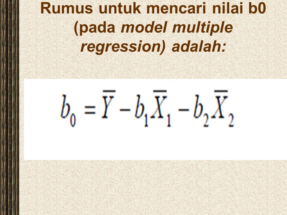 Rumus untuk mencari nilai b0 (pada model multiple regression) adalah: