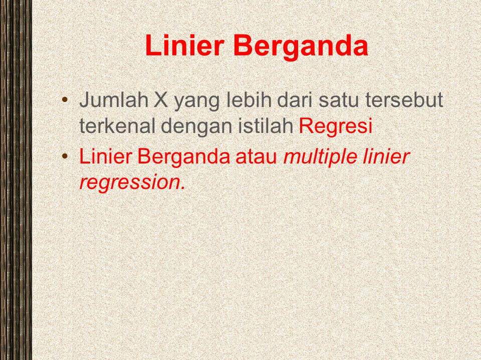 Linier Berganda Jumlah X yang lebih dari satu tersebut terkenal dengan istilah Regresi.