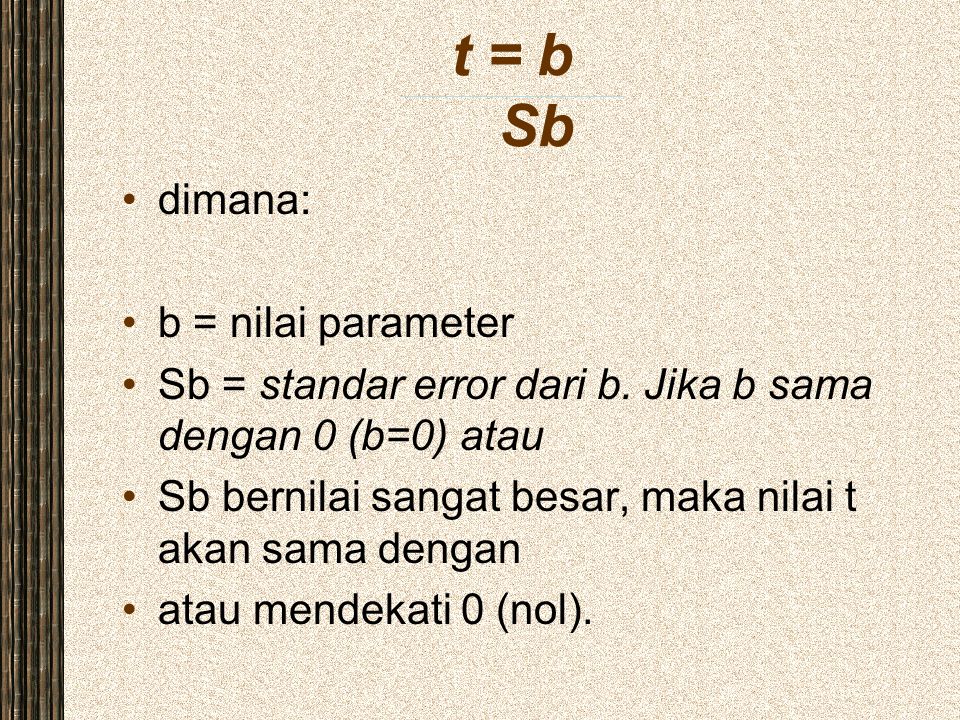 t = b Sb dimana: b = nilai parameter