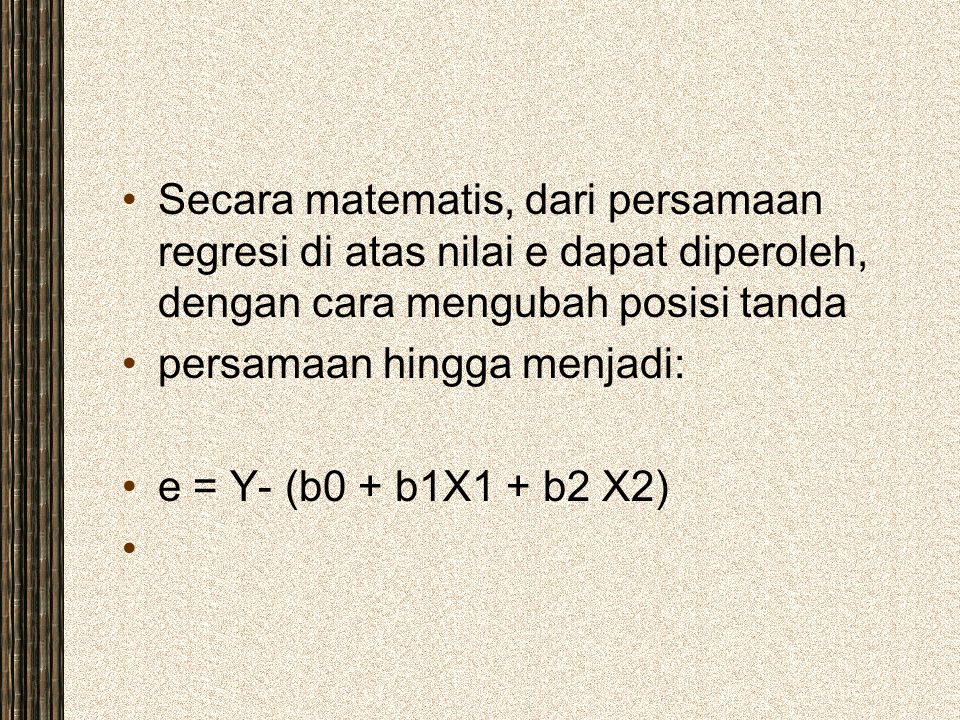 Secara matematis, dari persamaan regresi di atas nilai e dapat diperoleh, dengan cara mengubah posisi tanda