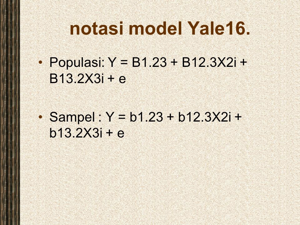 notasi model Yale16. Populasi: Y = B B12.3X2i + B13.2X3i + e