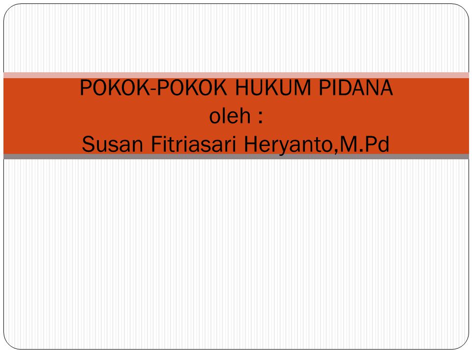 POKOK-POKOK HUKUM PIDANA oleh : Susan Fitriasari Heryanto,M.Pd