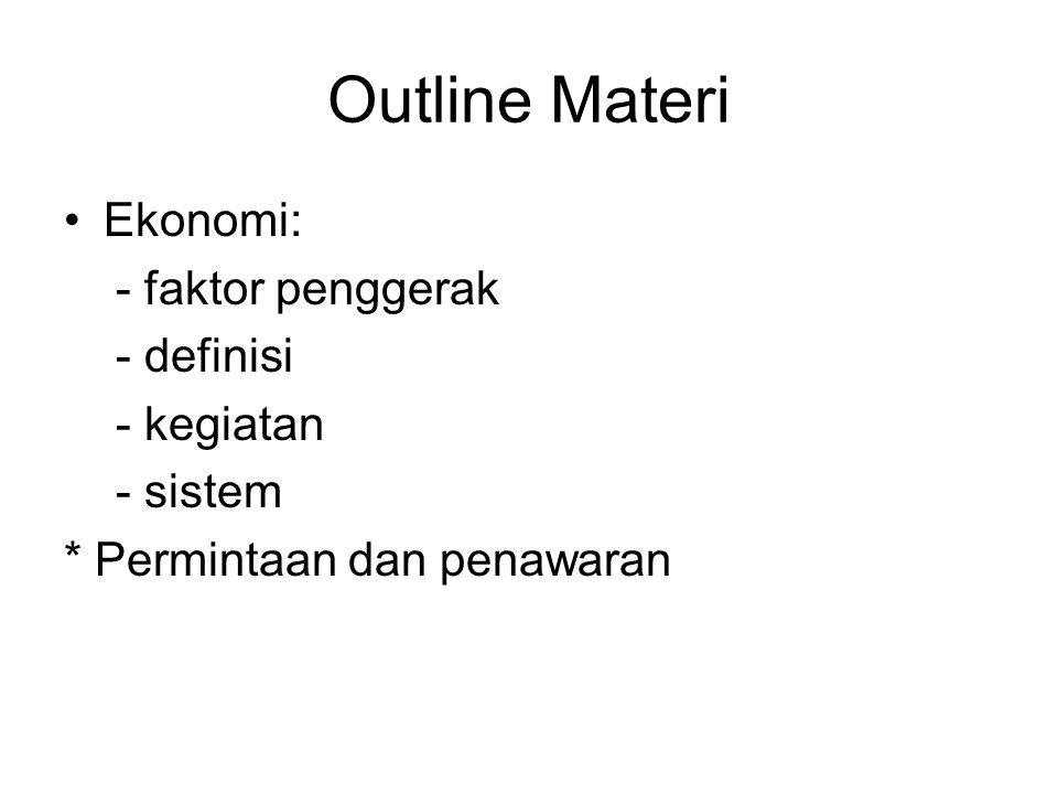 Outline Materi Ekonomi: - faktor penggerak - definisi - kegiatan