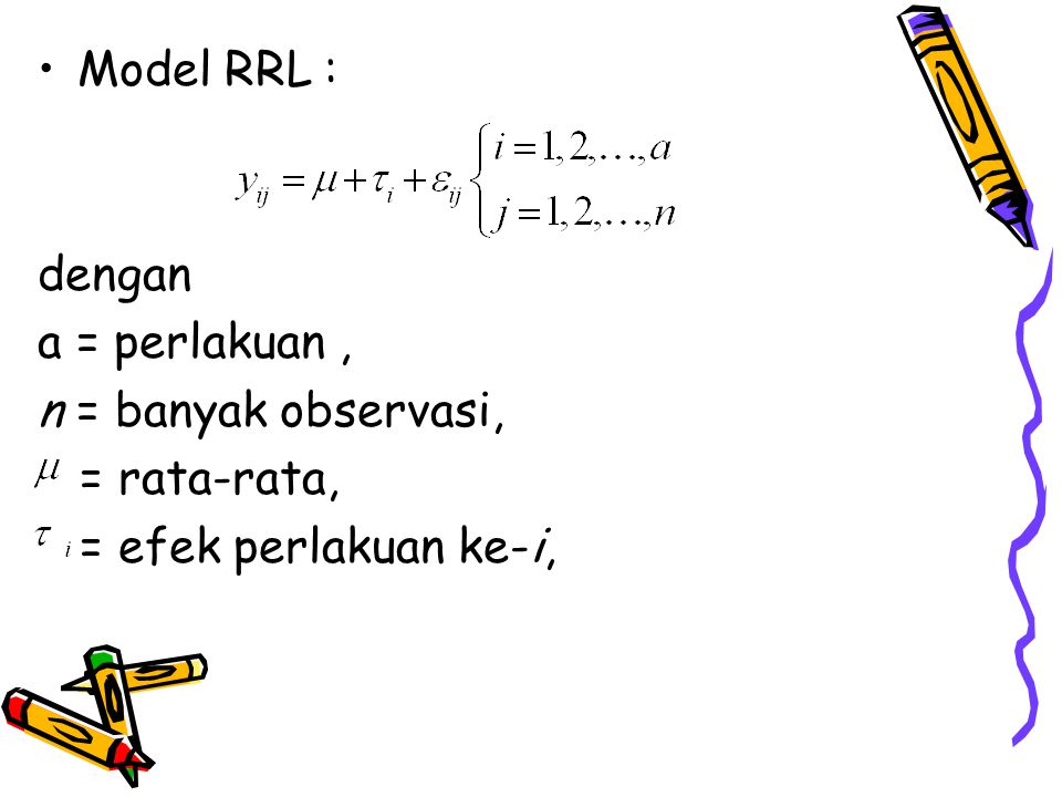 Model RRL : dengan a = perlakuan , n = banyak observasi, = rata-rata, = efek perlakuan ke-i,