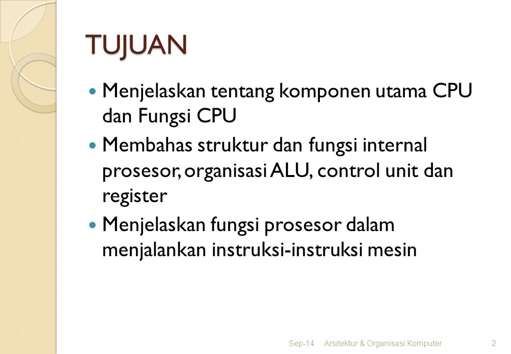 TUJUAN Menjelaskan tentang komponen utama CPU dan Fungsi CPU