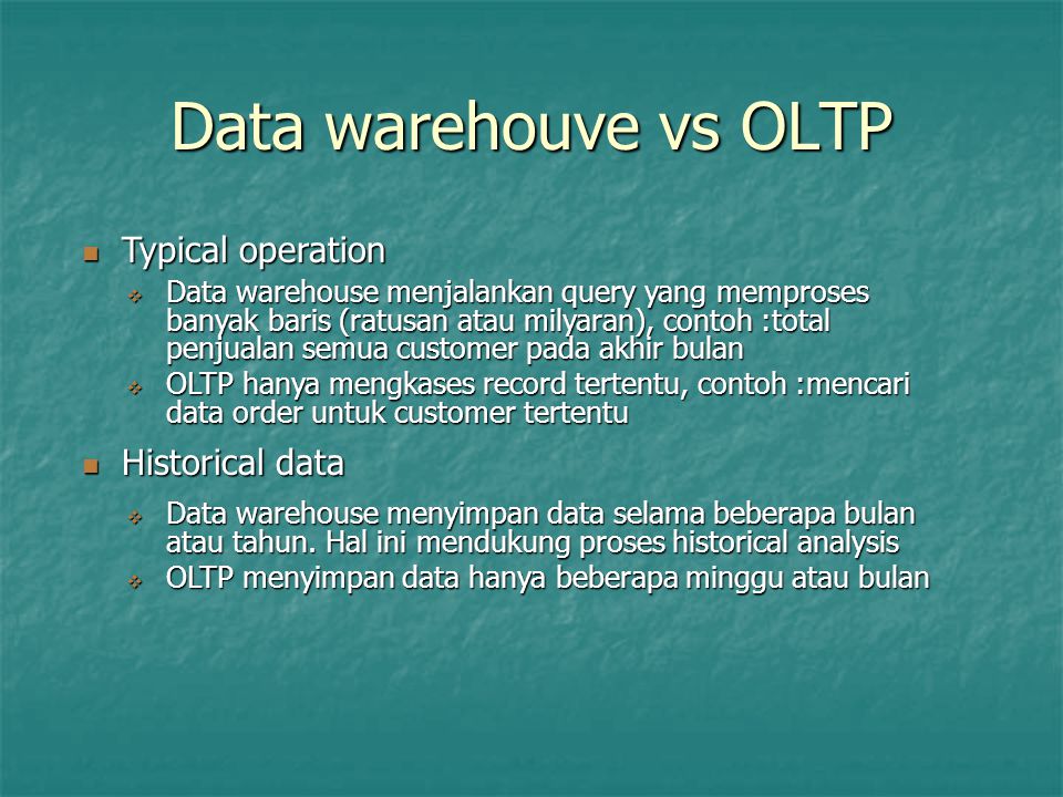 Data warehouve vs OLTP Typical operation Historical data