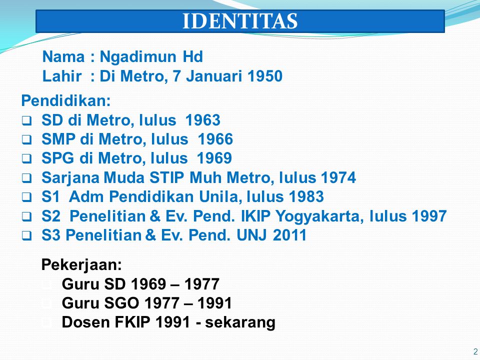 IDENTITAS Nama : Ngadimun Hd Lahir : Di Metro, 7 Januari 1950