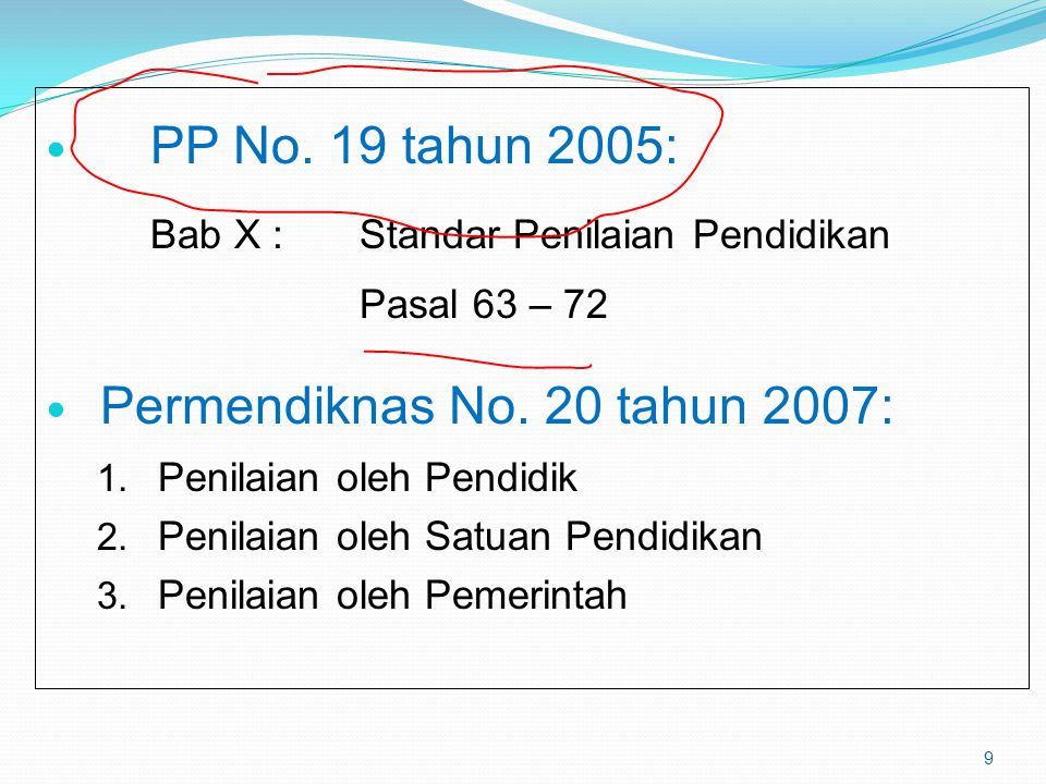 PP No. 19 tahun 2005: Bab X : Standar Penilaian Pendidikan. Pasal 63 – 72. Permendiknas No. 20 tahun 2007: