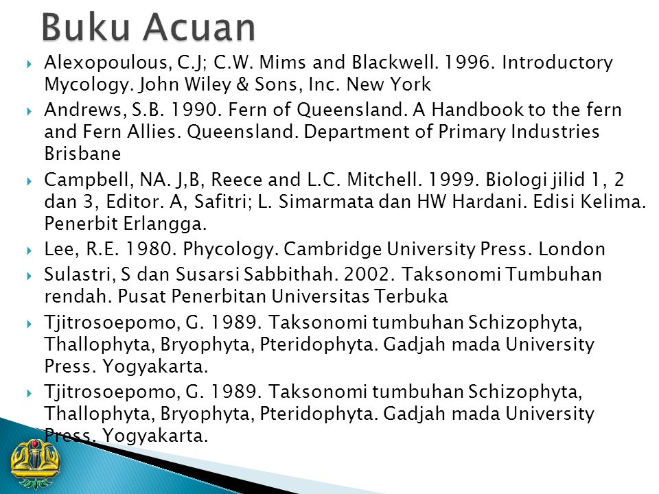 Buku Acuan Alexopoulous, C.J; C.W. Mims and Blackwell Introductory Mycology. John Wiley & Sons, Inc. New York.
