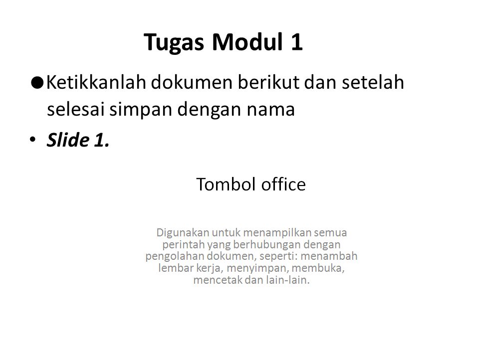 Tugas Modul 1 ●Ketikkanlah dokumen berikut dan setelah selesai simpan dengan nama Slide 1.