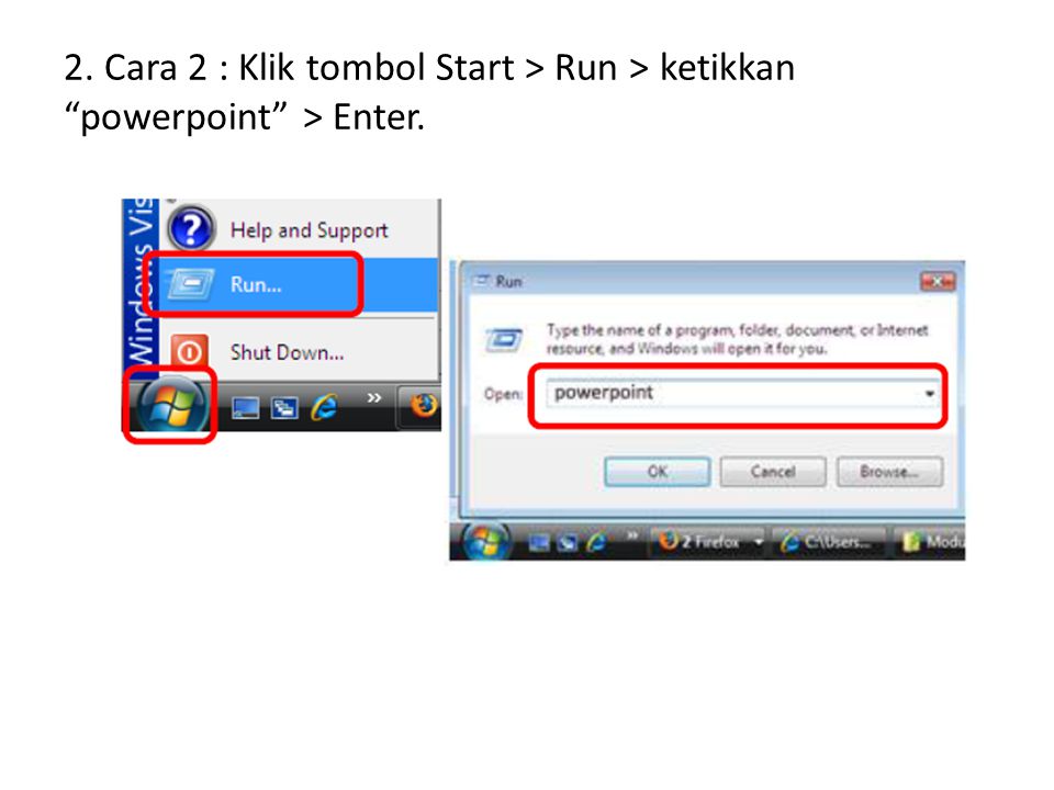 2. Cara 2 : Klik tombol Start > Run > ketikkan powerpoint > Enter.
