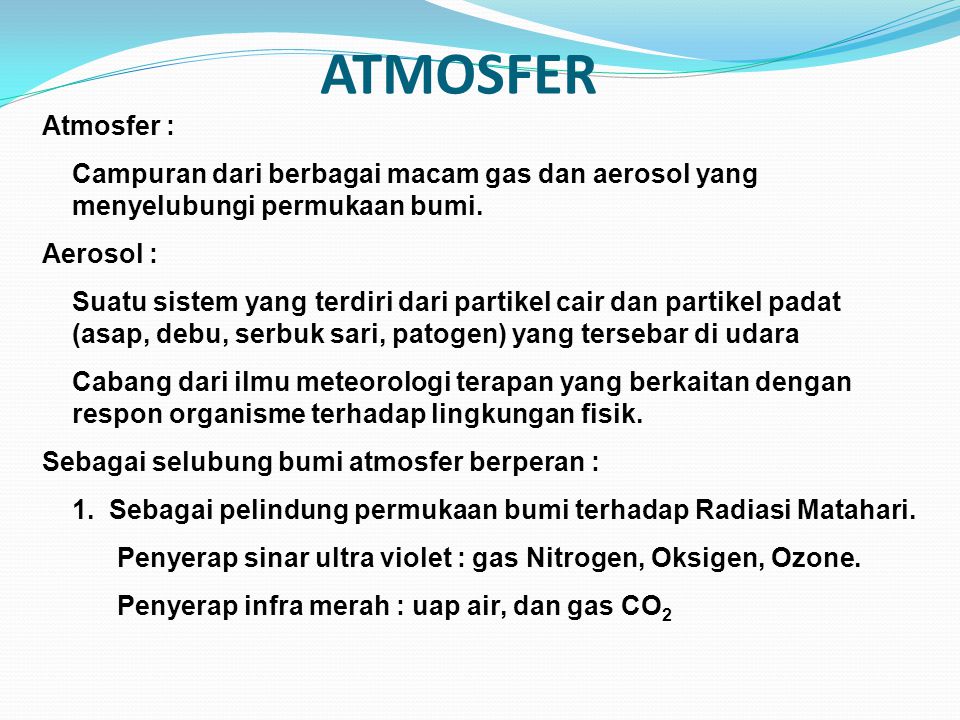 ATMOSFER Atmosfer : Campuran dari berbagai macam gas dan aerosol yang menyelubungi permukaan bumi.