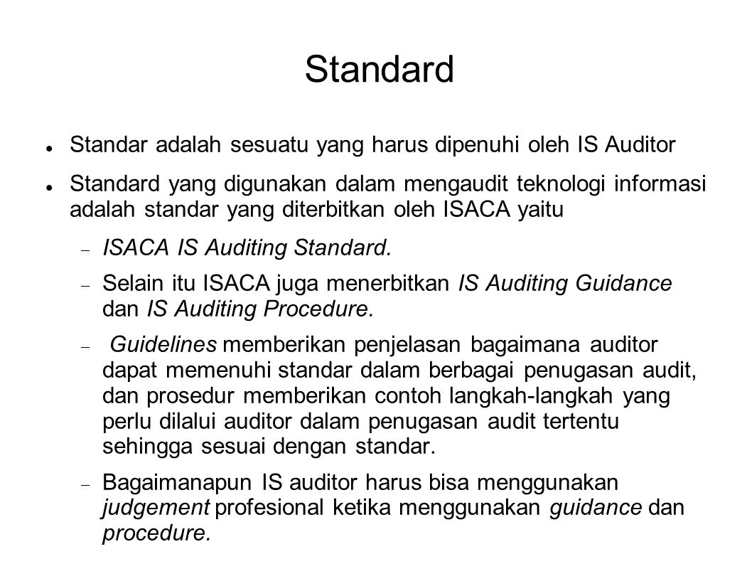 Standard Standar adalah sesuatu yang harus dipenuhi oleh IS Auditor