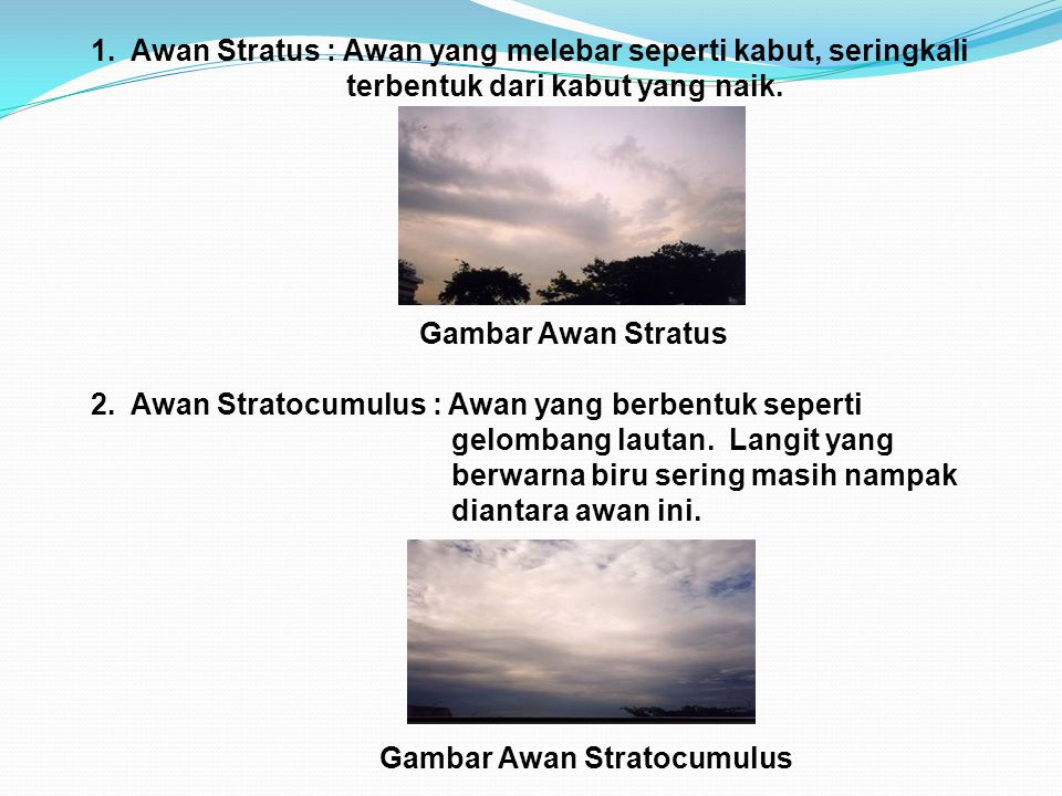 1. Awan Stratus : Awan yang melebar seperti kabut, seringkali