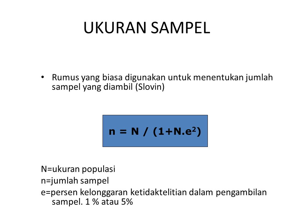 UKURAN SAMPEL Rumus yang biasa digunakan untuk menentukan jumlah sampel yang diambil (Slovin) N=ukuran populasi.