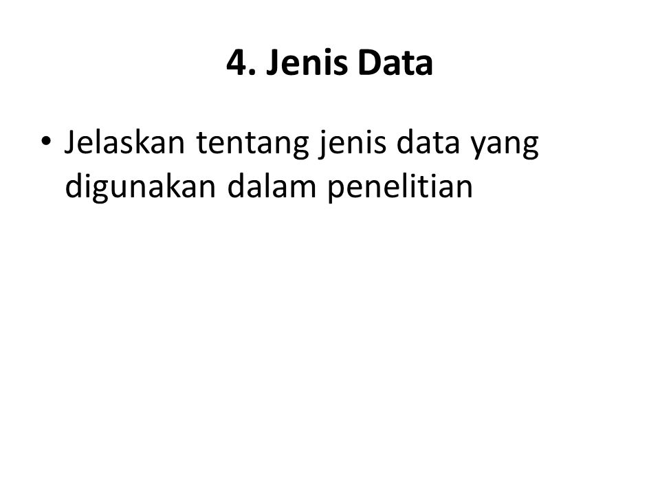 4. Jenis Data Jelaskan tentang jenis data yang digunakan dalam penelitian