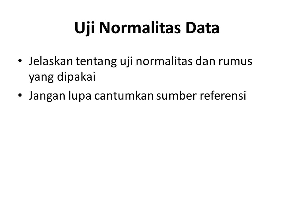 Uji Normalitas Data Jelaskan tentang uji normalitas dan rumus yang dipakai.