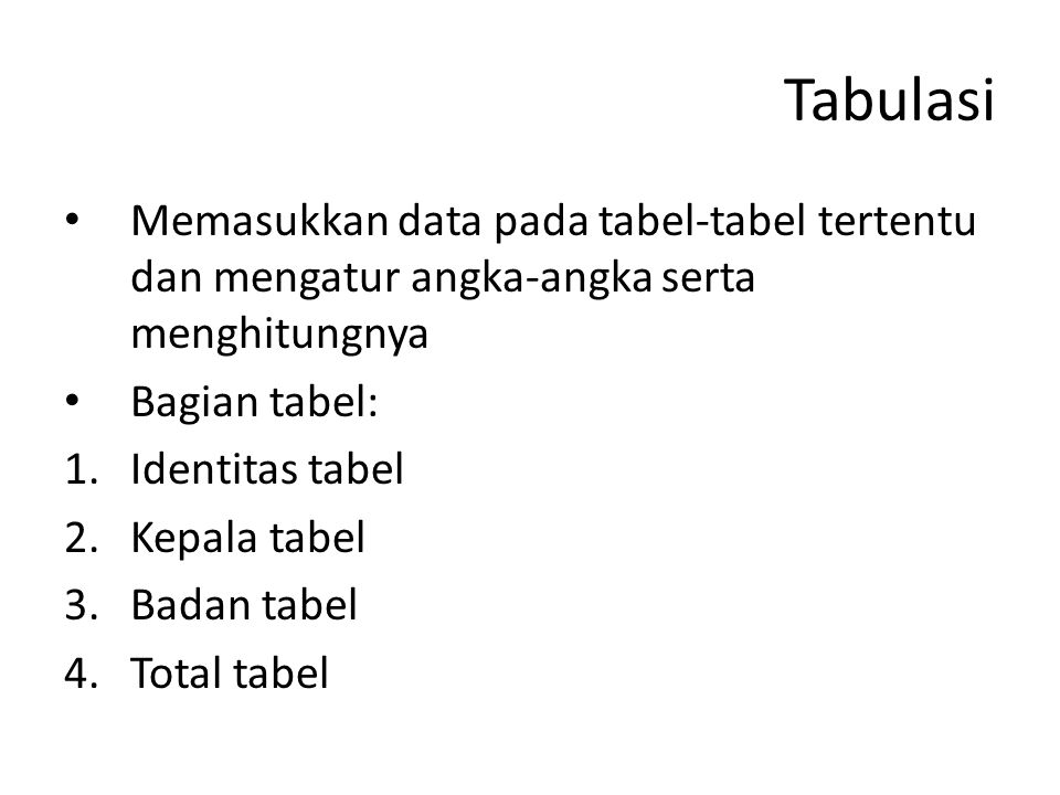 Tabulasi Memasukkan data pada tabel-tabel tertentu dan mengatur angka-angka serta menghitungnya. Bagian tabel: