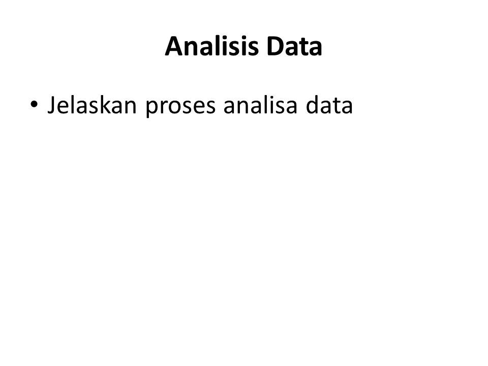 Analisis Data Jelaskan proses analisa data
