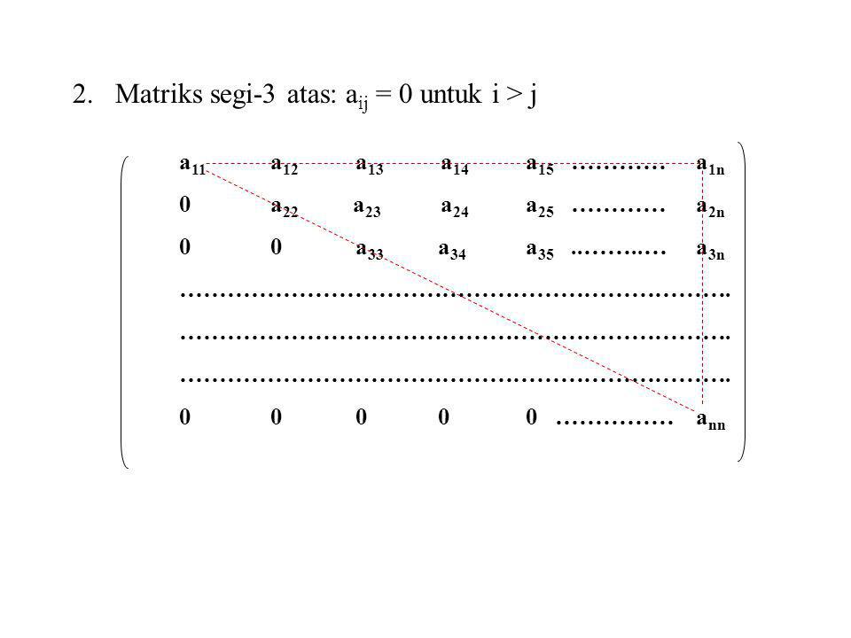 Matriks segi-3 atas: aij = 0 untuk i > j