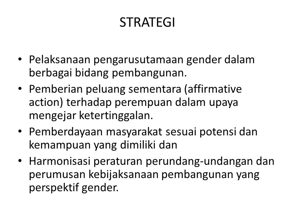 STRATEGI Pelaksanaan pengarusutamaan gender dalam berbagai bidang pembangunan.