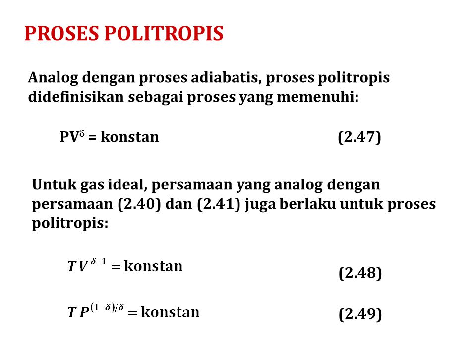 PROSES POLITROPIS Analog dengan proses adiabatis, proses politropis didefinisikan sebagai proses yang memenuhi: