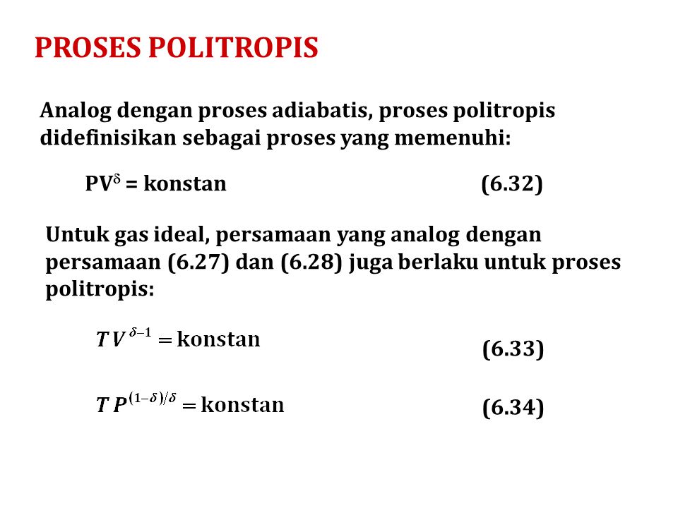 PROSES POLITROPIS Analog dengan proses adiabatis, proses politropis didefinisikan sebagai proses yang memenuhi: