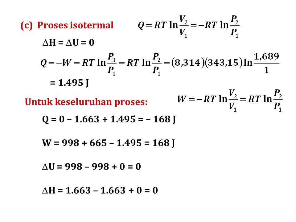 (c) Proses isotermal H = U = 0. = J. Untuk keseluruhan proses: Q = 0 – = – 168 J.