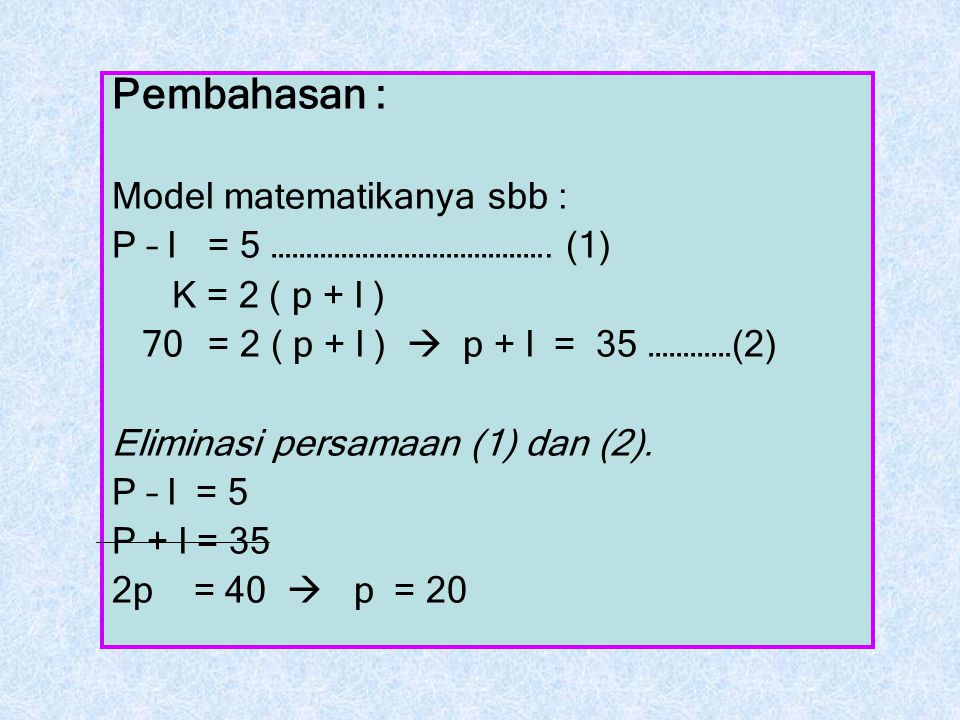 Pembahasan : Model matematikanya sbb : P – l = 5 …………………………………. (1)