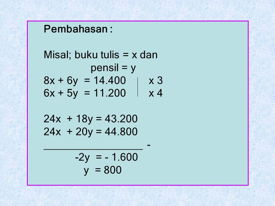 Pembahasan : Misal; buku tulis = x dan. pensil = y. 8x + 6y = x 3. 6x + 5y = x 4.
