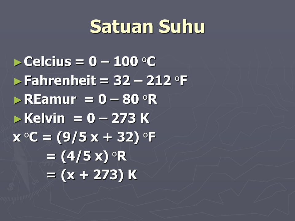 Satuan Suhu Celcius = 0 – 100 oC Fahrenheit = 32 – 212 oF