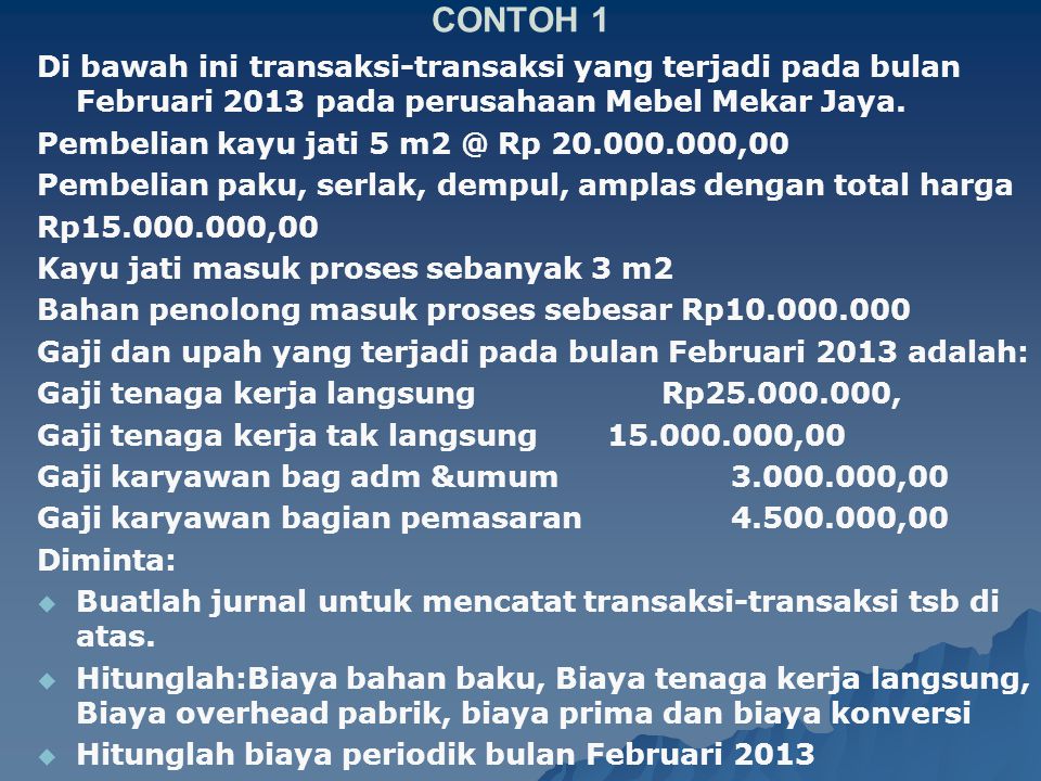 CONTOH 1 Di bawah ini transaksi-transaksi yang terjadi pada bulan Februari 2013 pada perusahaan Mebel Mekar Jaya.